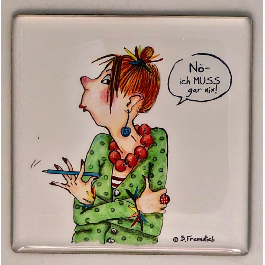 Magnet Barbara Freundlieb Nö- ich muss gar nix Magnet Barbara Freundlieb Nö- ich muss gar nix